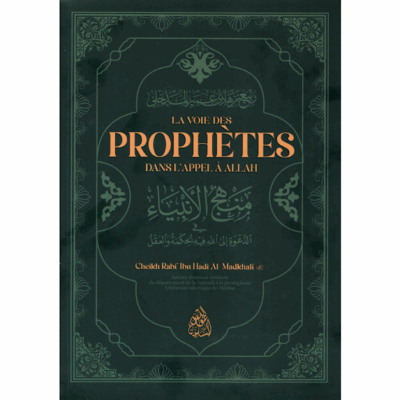 LA VOIE DES PROPHÈTES DANS L’APPEL À ALLAH - CHEIKH RABI’ IBN MADKHALI - ÉDITIONS MINHAJ AN NUBUWWAH
