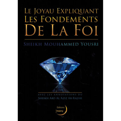 LE JOYAU EXPLIQUANT LES FONDEMENTS DE LA FOI - SHEIKH MOHAMMED YOUSRI - CHEIKH AR RAJIHI - ÉDITIONS IMAANY