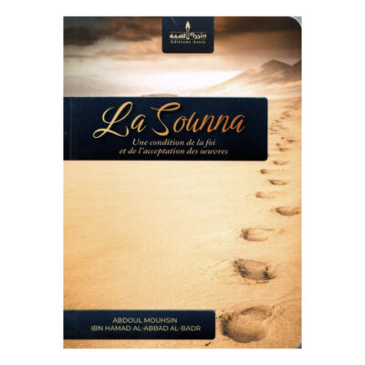 LA SOUNNA UNE CONDITION DE LA FOI ET DE L’ACCEPTATION DES ŒUVRES - CHEIKH ABD AL MOUHSIN IBN HAMAD AL ABBAD AL BADR