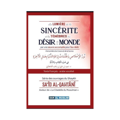 LA LUMIÈRE DE LA SINCÉRITÉ ET LES TÉNÈBRES DU DÉSIR DE CE MONDE - BILINGUE AR/FR - CHEIKH QAHTANI - DAL AL MUSLIM