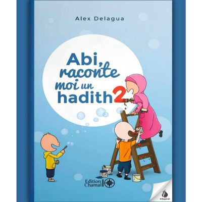 Abi, raconte moi un hadith - tome 2 - Alex Delagua - Chamal