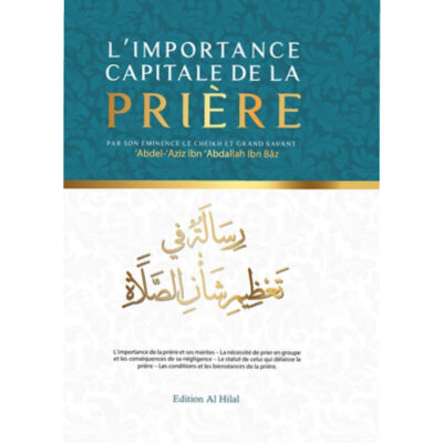 L’IMPORTANCE CAPITALE DE LA PRIÈRE - CHEIKH IBN BAZ - ÉDITIONS AL HILAL
