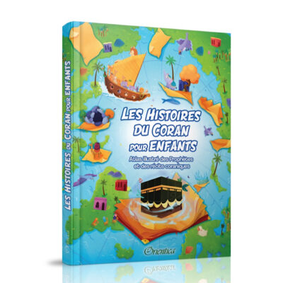 LES HISTOIRES DU CORAN POUR ENFANTS, ATLAS ILLUSTRÉ DES PROPHÈTES ET DES RÉCITS CORANIQUES