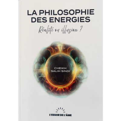 La philosophie des énergies : réalité ou illusion ? Cheikh Sindi - Essor de l’âme