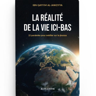 La réalité de la vie d’ici-bas - Ibn Al qayyim