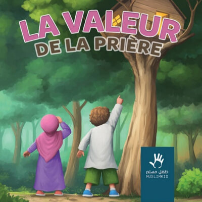LA VALEUR DE LA PRIÈRE - MUSLIMKID