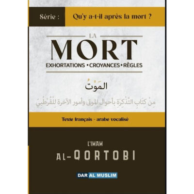 SÉRIE LIVRE 1 : QU’Y A-T-IL APRÈS LA MORT ? LA MORT EXHORTATIONS CROYANCES RÈGLES - CHEIKH QORTOBI - DAR AL MUSLIM
