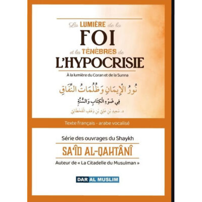 LA LUMIÈRE DE LA FOI ET LES TÉNÈBRES DE L’HYPOCRISIE - BILINGUE AR/FR - CHEIKH QAHTANI - DAR AL MUSLIM