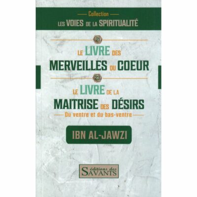 LE LIVRE DES MERVEILLES DU CŒUR ET DE LA MAÎTRISE DES DÉSIRS DU VENTRE ET DU BAS VENTRE - IBN AL JAWZI - ÉDITIONS DES SAVANTS
