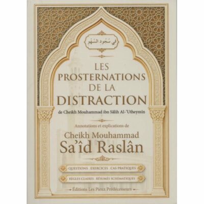 LES PROSTERNATIONS DE LA DISTRACTION - CHEIKH UTHEIMIN AVEC LES EXPLICATIONS DE CHEIKH RASLAN - ÉDITIONS LES PIEUX PRÉDÉCESSEURS
