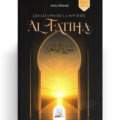 Les leçons de la sourate Al Fatiha - Anis Ahmad - Muslimcity