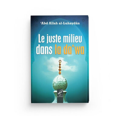 Le juste milieu dans la da’wa - abd Allah Al Luhaydan