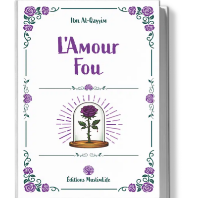 L’amour fou - Ibn Al Qayyim - Éditions Muslimlife